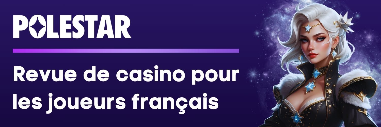 Revue de casino pour les joueurs français - Polestar Casino